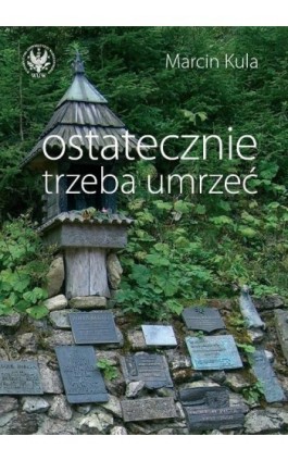 Ostatecznie trzeba umrzeć - Marcin Kula - Ebook - 978-83-235-3031-2