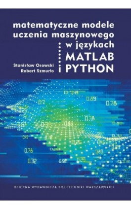 Matematyczne modele uczenia maszynowego w językach MATLAB i PYTHON - Stanisław Osowski - Ebook - 978-83-8156-598-1