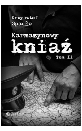 Karmazynowy kniaź tom II Ostatni spisek - Krzysztof Spadło - Ebook - 978-83-959823-7-8