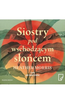 Siostry pod wschodzącym słońcem - Heather Morris - Audiobook - 978-83-67996-98-3