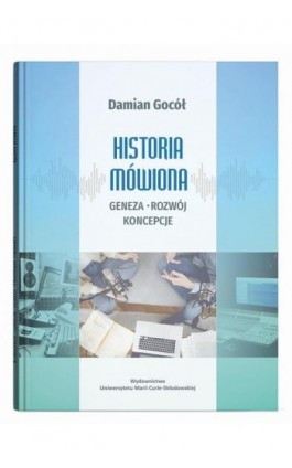 Historia mówiona: geneza, rozwój, koncepcje - Damian Gocół - Ebook - 9788322797082