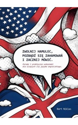 Zwolnij hamulec, pozbądź się zahamowań i zacznij mówić - Bart Niklas - Ebook - 9788396374417