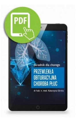 Przewlekła obturacyjna choroba płuc - poradnik dla chorego - Katarzyna Górska - Ebook - 978-83-67696-25-8
