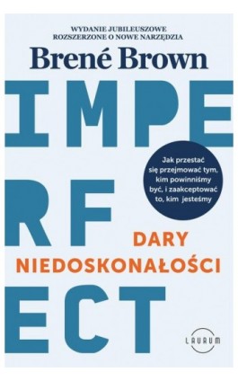 Dary niedoskonałości. Jak przestać się przejmować tym, kim powinniśmy być, i zaakceptować to, kim jesteśmy - Brene Brown - Ebook - 978-83-8231-425-0