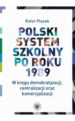 Polski system szkolny po roku 1989 - Rafał Pląsek - Ebook - 978-83-235-6300-6