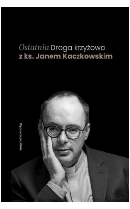 Ostatnia Droga krzyżowa z ks. Janem Kaczkowskim - Jan Kaczkowski - Ebook - 978-83-277-3791-5