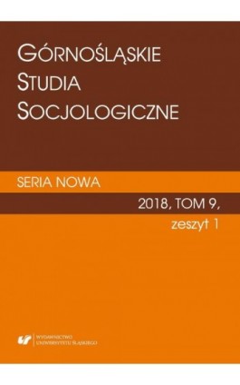 Górnośląskie Studia Socjologiczne. Seria Nowa 2018, T. 9, z. 1 - Ebook