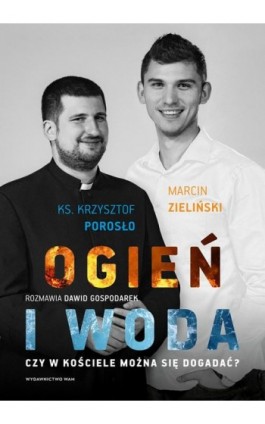 Ogień i woda. Czy w Kościele można się dogadać? - Ks. Krzysztof Porosło - Ebook - 978-83-277-2613-1