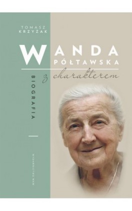 Wanda Półtawska. Biografia z charakterem - Tomasz Krzyżak - Ebook - 978-83-277-0797-0