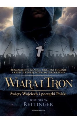 Wiara i tron. Święty Wojciech i początki Polski - Dominik W. Rettinger - Ebook - 978-83-277-0544-0