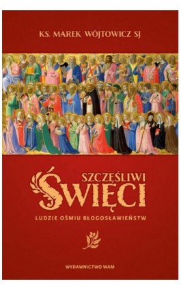 Szczęśliwi święci - ks. Marek Wójtowicz SJ - Ebook - 978-83-277-2463-2