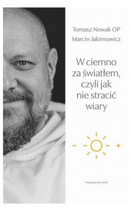 W ciemno za światłem, czyli jak nie stracić wiary - Tomasz Nowak OP - Ebook - 978-83-277-2664-3