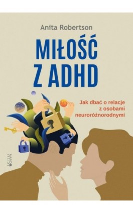 Miłość z ADHD. Jak dbać o relacje z osobami neuroróżnorodnymi - Anita Robertson - Ebook - 978-83-277-3546-1