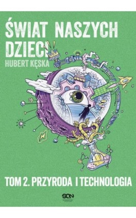 Świat naszych dzieci. Tom 2. Przyroda i technologia - Hubert Kęska - Ebook - 978-83-8330-361-1