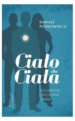 Ciało dla ciała. Eucharystia i duchowa terapia - Dariusz Piórkowski SJ - Ebook - 978-83-277-3646-8