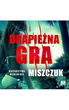 Drapieżna gra - Katarzyna Berenika Miszczuk - Audiobook - 978-83-67341-22-6