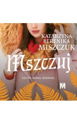 Mszczuj - Katarzyna Berenika Miszczuk - Audiobook - 978-83-67690-53-9
