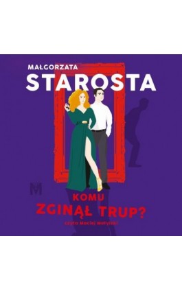 Komu zginął trup? - Małgorzata Starosta - Audiobook - 978-83-67690-99-7