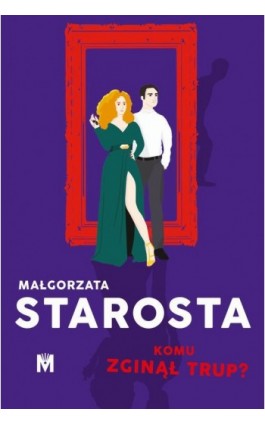 Komu zginął trup? - Małgorzata Starosta - Ebook - 978-83-67690-98-0