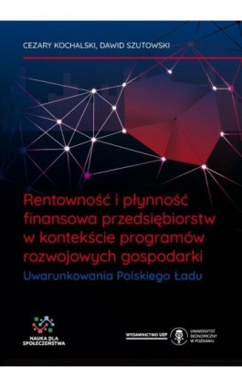 Rentowność i płynność finansowa przedsiębiorstw w kontekście programów rozwojowych gospodarki. Uwarunkowania Polskiego Ładu - Cezary Kochalski - Ebook - 978-83-8211-215-3