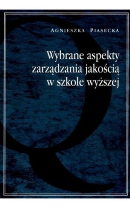 Wybrane aspekty zarządzania jakością w szkole wyższej - Agnieszka Piasecka - Ebook - 978-83-7784-080-1