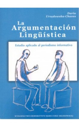 La Argumentacion Linguistica. Estudio aplicado al periodismo informativo - Daria Urzędowska-Chaves - Ebook - 978-83-7784-171-6