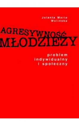 Agresywność młodzieży. Problem indywidualny i społeczny - Jolanta Maria Wolińska - Ebook - 978-83-2273-125-3