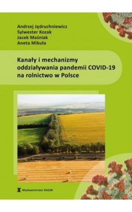 Kanały i mechanizmy oddziaływania pandemii COVID-19 na rolnictwo w Polsce - Andrzej Jędruchniewicz - Ebook - 978-83-8237-209-0