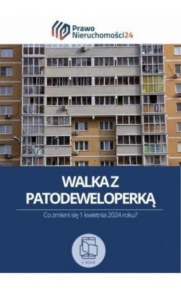 Walka z patodeweloperką. Co zmieni się 1 kwietnia 2024 roku? - Aneta Mościcka - Ebook - 978-83-8344-549-6