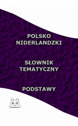 Polsko Niderlandzki Słownik Tematyczny Podstawy - Opracowanie zbiorowe - Ebook - 978-83-68009-74-3