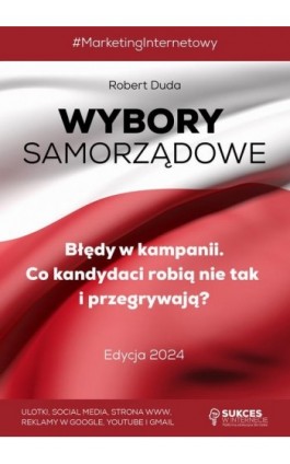 WYBORY SAMORZĄDOWE. Błędy w Kampanii. Co kandydaci robią nie tak i przegrywają? Edycja 2024 - Robert Duda - Ebook - 978-83-951938-9-7