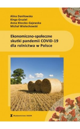 Ekonomiczno-społeczne skutki pandemii COVID-19 dla rolnictwa w Polsce - Alina Daniłowska - Ebook - 978-83-8237-211-3