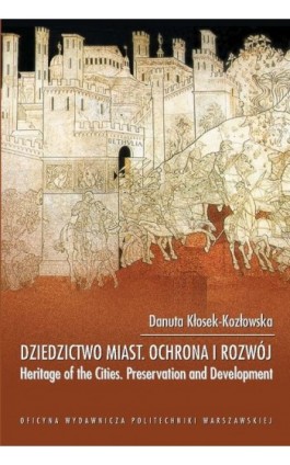 Dziedzictwo miast ochrona i rozwój. Heritage of the Cities Preservation and Development - Danuta Kłosek-Kozłowska - Ebook - 978-83-8156-636-0