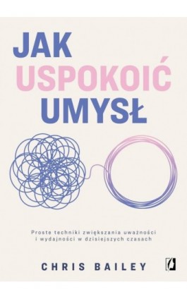 Jak uspokoić umysł - Chris Bailey - Ebook - 978-83-8371-136-2