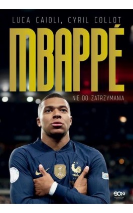 Kylian Mbappe Nie do zatrzymania - Luca Caioli - Ebook - 978-83-8210-365-6