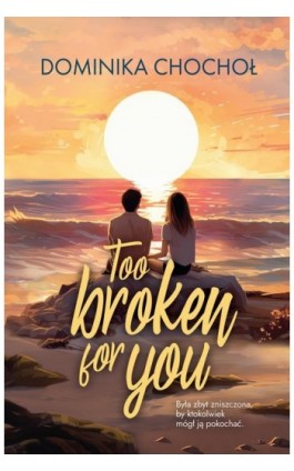 Too Broken for You - Dominika Chochoł - Ebook - 978-83-287-3046-5