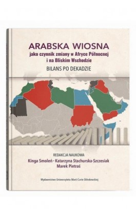 Arabska Wiosna jako czynnik zmiany w Afryce Północnej i na Bliskim Wschodzie. Bilans po dekadzie - Ebook - 978-83-227-9710-5