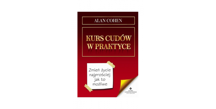 Kurs Cudów w praktyce. Zmień życie najprościej jak to możliwe